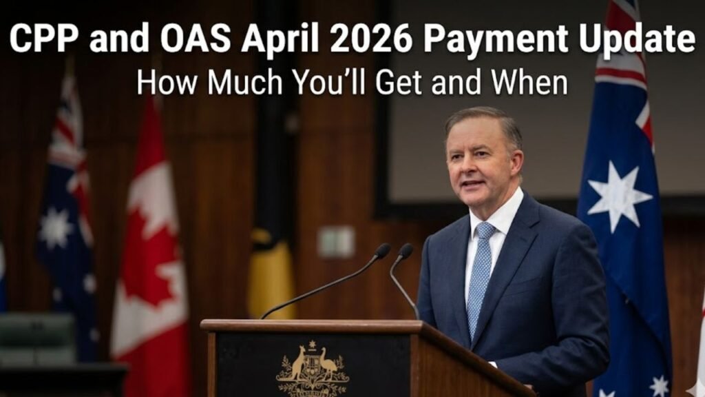 CPP and OAS April 2026 Payment Update: How Much You’ll Get and When